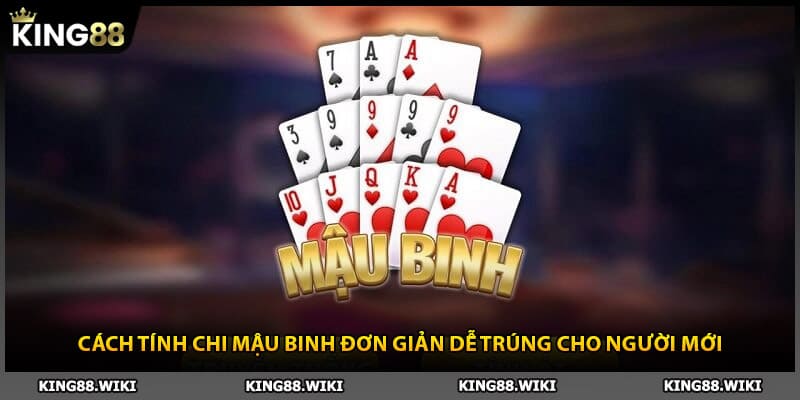 Cách Tính Chi Mậu Binh Đơn Giản Dễ Trúng Cho Người Mới