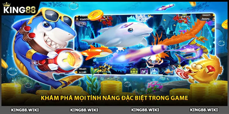 Khám phá mọi tính năng đặc biệt trong bắn cá nổ hũ