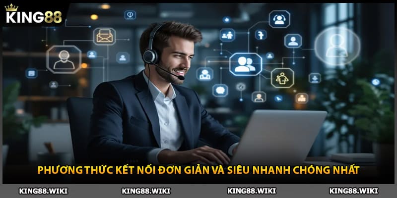 Phương thức liên hệ King88 đơn giản và siêu nhanh chóng nhất
