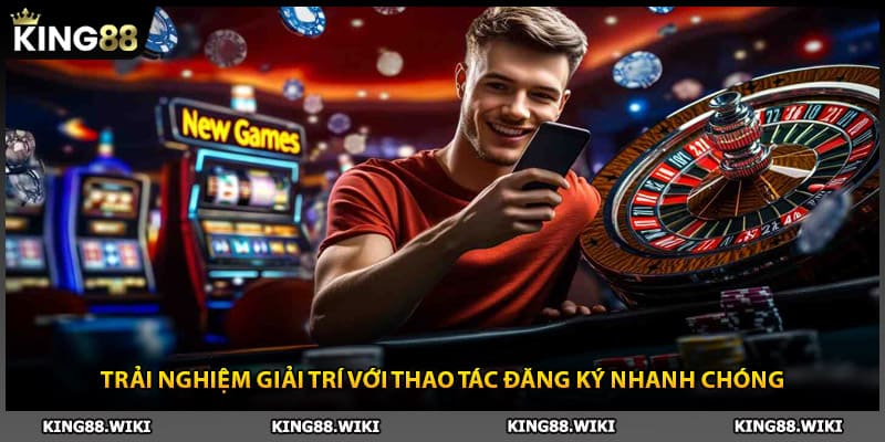 Trải nghiệm giải trí với thao tác đăng ký nhanh chóng cùng King88