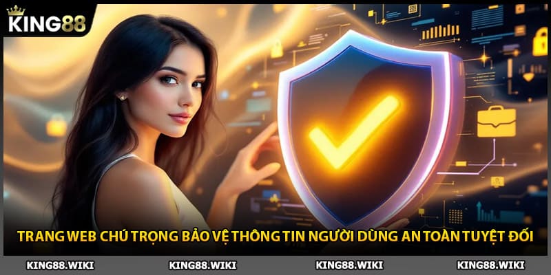 Trang web King88 chú trọng bảo vệ thông tin người dùng an toàn tuyệt đối